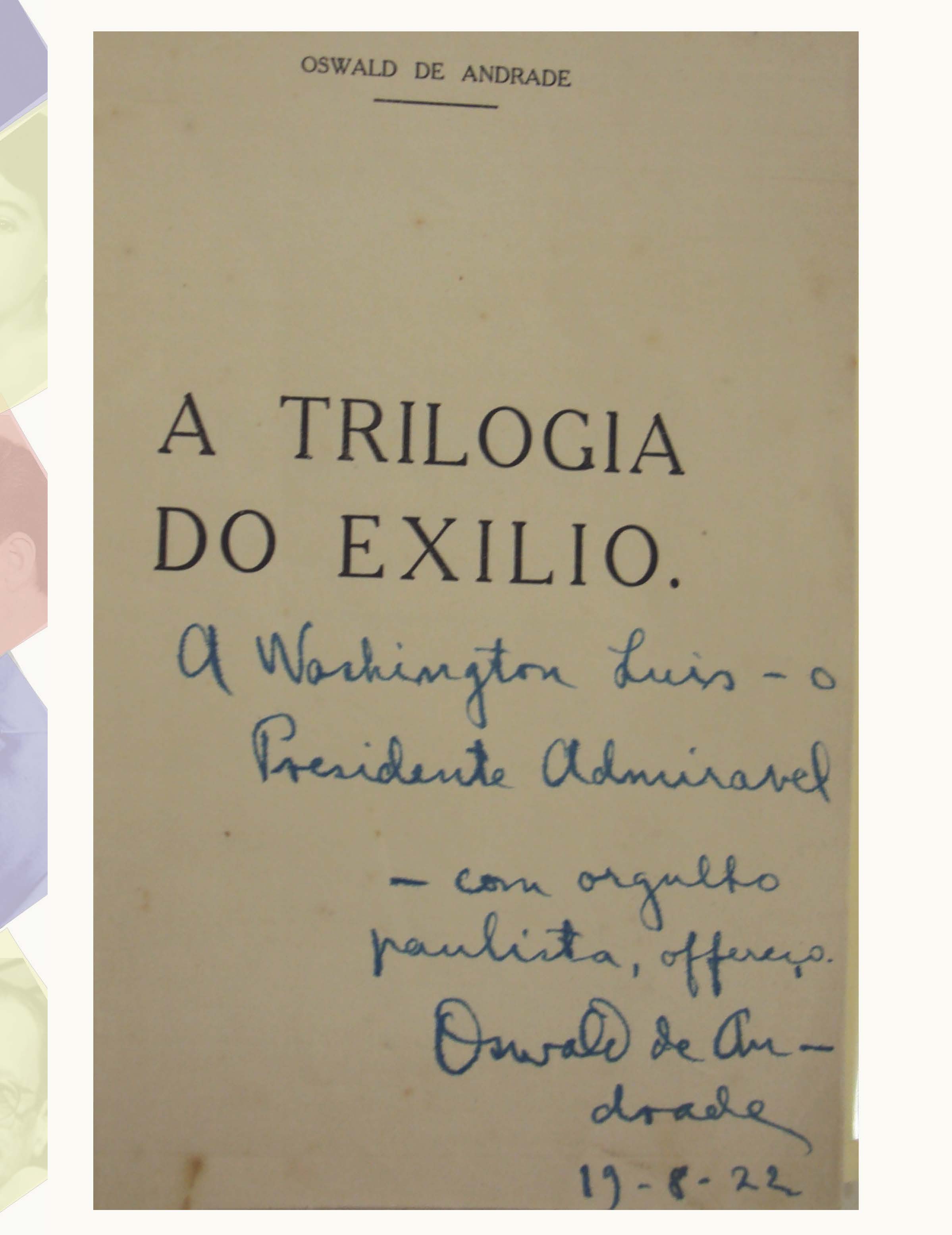 Oswald de Andrade. Dedicatória a Washington Luís. Obra “A Trilogia do Exílio: I Os Condenados” 1922. Fundo Washington Luís. Acervo Apesp.